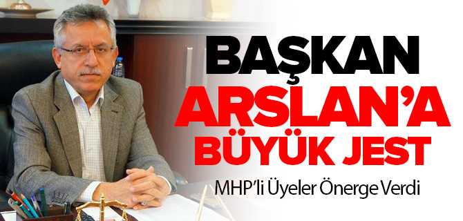 MHP'den Başkan Arslan'a Büyük Jest