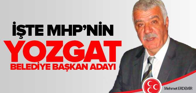 MHP Yozgat Belediye Başkan Adayı Mehmet Erdemir Oldu