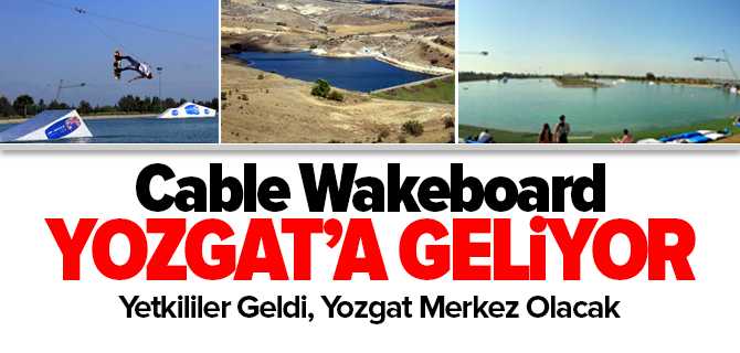 Kablolu Su Kayağı (Cable Wakeboard) İçin Yozgat'ta İlk Adım Atıldı