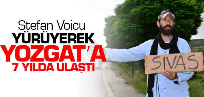Stefan Voicu Romanya'dan Yürüyerek Yozgat'a 7 Yılda Ulaştı