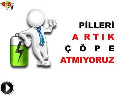 PİLLERİ ARTIK ÇÖPE ATMIYORUZ