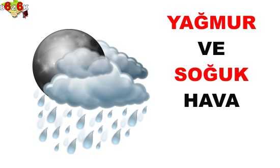 YAÐMUR VE SOÐUK HAVA