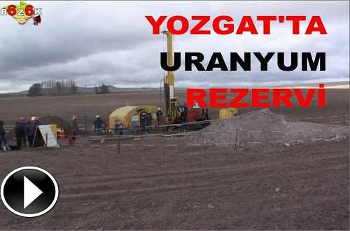 YOZGAT’TA BÜYÜK URANYUM REZERVİ