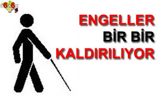 ENGELLER BİR BİR KALDIRILIYOR