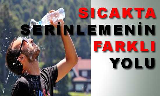 SICAKTA SERİNLEMENİN FARKLI YOLU