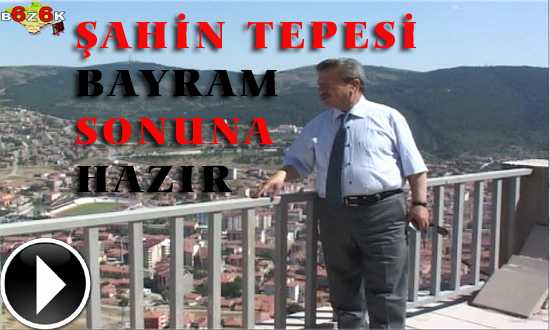 ŞAHİN TEPESİ BAYRAM SONUNA HAZIR