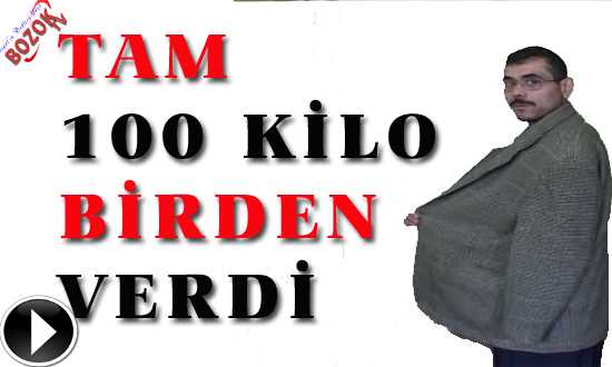 TAM 100 KİLO BİRDEN VERDİ