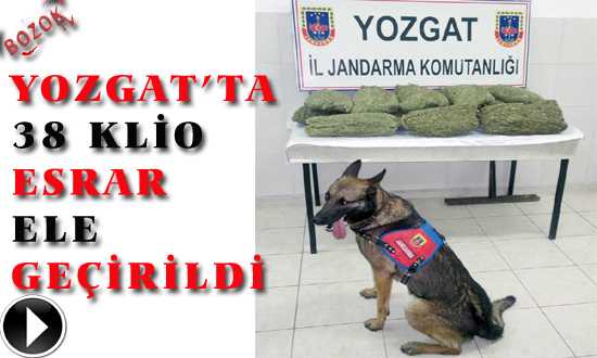 YOZGAT’TA 38 KG ESRAR ELE GEÇİRİLDİ