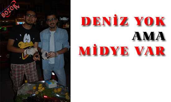 DENİZ YOK  AMA MİDYE VAR