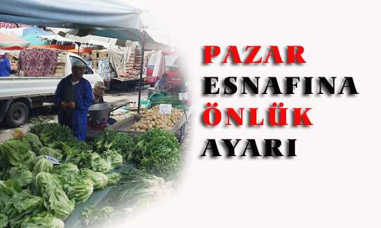 PAZAR ESNAFINA ÖNLÜK AYARI