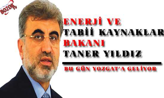 TANER YILDIZ BU GÜN YOZGAT’A GELİYOR