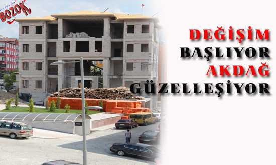 DEÐİŞİM BAŞLIYOR AKDAÐ GÜZELLEŞİYOR