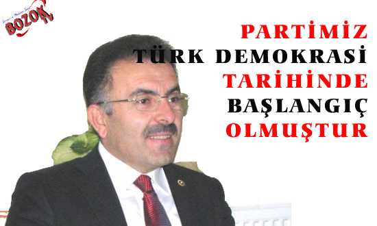 PARTİMİZ TÜRK DEMOKRASİ TARİHİNDE BAŞLANGIÇ OLMUŞTUR