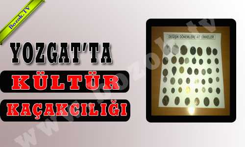 YOZGAT’TA KÜLTÜR KAÇAKÇILIÐI