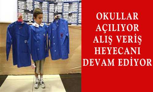 OKULLAR AÇILIYOR ALIŞVERİŞ HEYECANI DEVAM EDİYOR