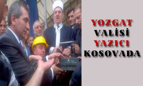 YOZGAT VALİSİ YAZICI KOSOVADA