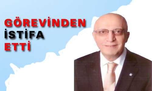 GÖREVİNDEN İSTİFA ETTİ