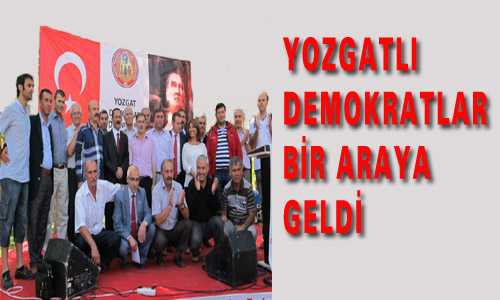 YOZGATLI DEMOKRATLAR BİR ARAYA GELDİ  