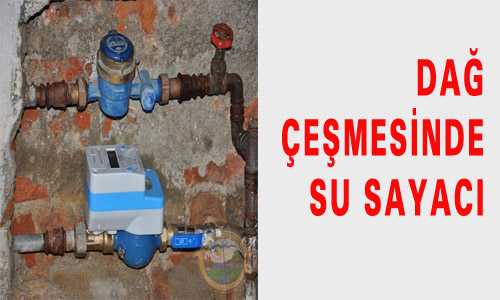 DAÐ ÇEŞMESİNDE SU SAYACI