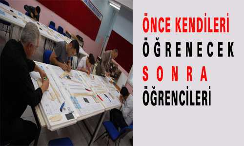 ÖNCE KENDİLERİ ÖÐRENECEK SONRA ÖÐRENCİLERİ