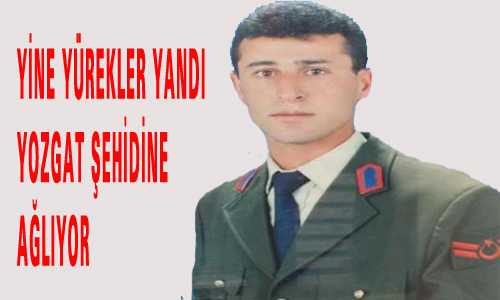 YOZGAT ŞEHİDİNE AÐLIYOR