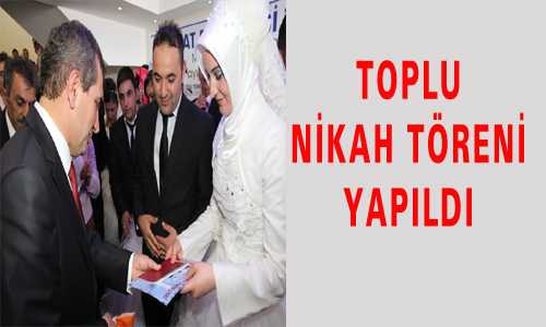 TOPLU NİKAH TÖRENİ YAPILDI