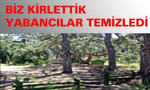 BİZ KİRLETTİK YABANCILAR TEMİZLEDİ
