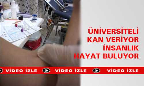 ÜNİVERSİTELİLER KAN VERİYOR İNSANLIK HAYAT BULUYOR