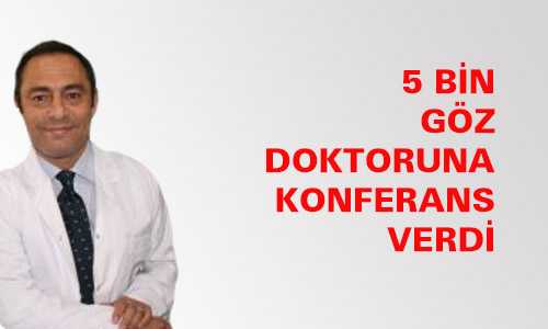 5 BİN GÖZ DOKTORUNA KONFERANS VERDİ