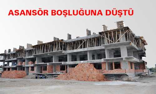 ASANSÖR BOŞLUÐUNA DÜŞTÜ