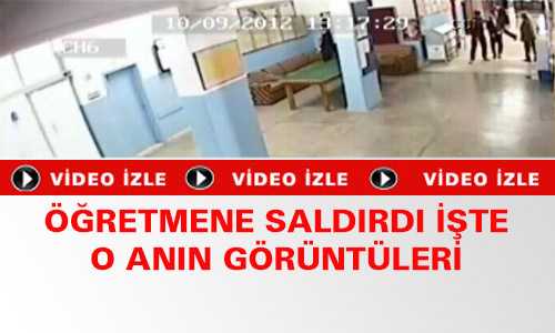 ÖÐRETMENE SALDIRDI İŞTE O GÖRÜNTÜLER