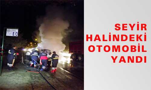 SEYİR HALİNDEKİ OTOMOBİL YANDI