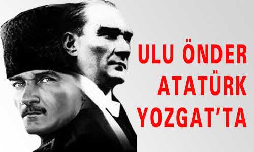 ULU ÖNDER ATATÜRK YOZGAT’TA