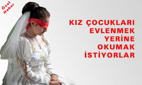 KIZ ÇOCUKLARI EVLENMEK YERİNE OKUMAK İSTİYOR