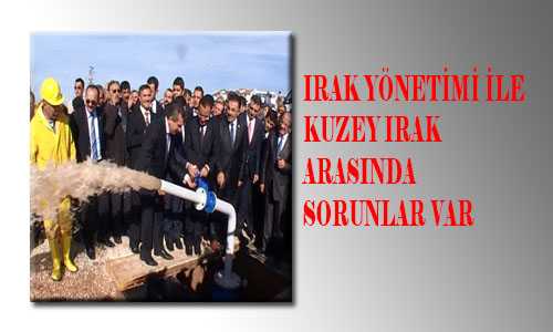 IRAK YÖNETİMİ İLE KUZEY IRAK ARASINDA SORUNLAR VAR
