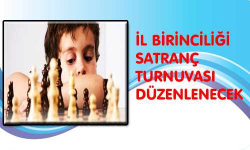 İL BİRİNCİLİÐİ SATRANÇ TURNUVASI DÜZENLENECEK