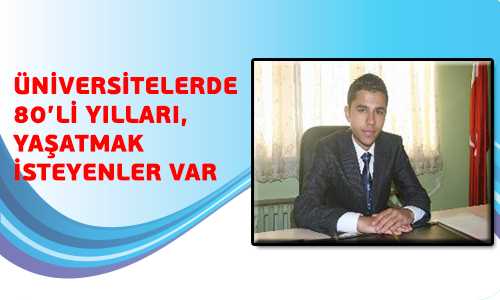 ÜNİVERSİTELERDE 80’Lİ YILLARI GETİRMEK İSTEYENLER VAR