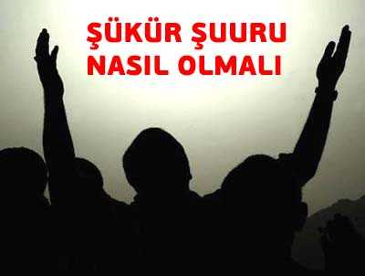 ŞÜKÜR ŞUURU NASIL OLMALI