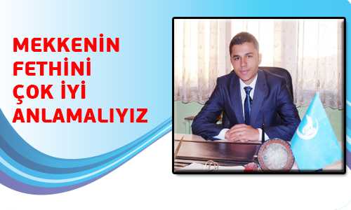 MEKKE’NİN FETHİNİ İYİ ANLATMALIYIZ