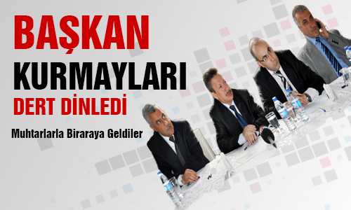 MUHTARLARI DİNLEDİ