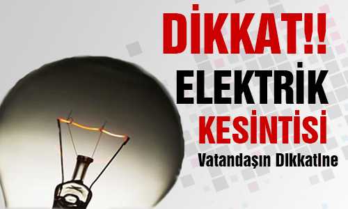 ELEKTRİK KESİNTİSİ OLACAK