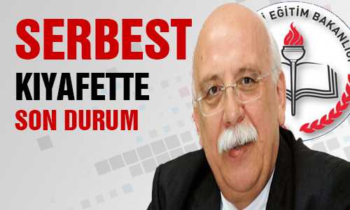 OKULLARDA SERBEST KIYAFETTE SON DURUM