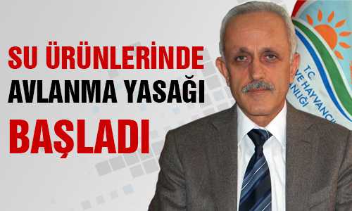 SU ÜRÜNLERİNDE AVLANMA YASAÐI BAŞLADI