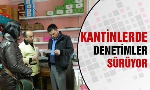 OKUL KANTİNLERİNDE SIKI DENETİM
