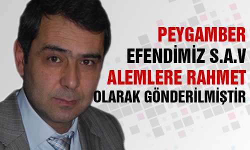 EFENDİMİZ ALEMLERE RAHRAHMET OLARAK GÖNDERİLMİŞTRİ