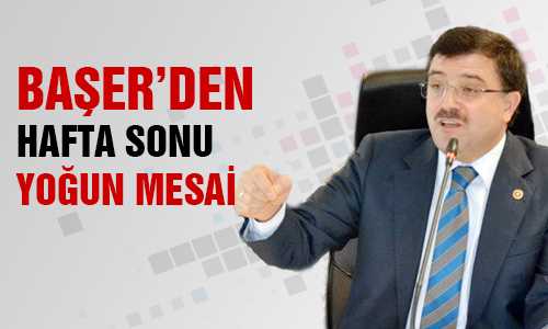 MİLLETVEKİLİ BAŞER’İN HAFTA SONU DOLU DOLU GEÇTİ
