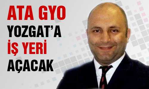 YOZGAT’A İŞ YERİ AÇACAKLAR