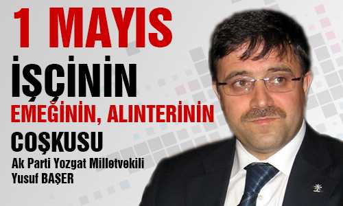 MİLLETVEKİLİ YUSUF BAŞER’İN 1 MAYIS MESAJI