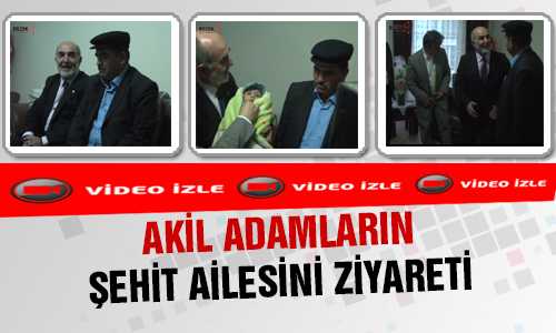 AKİL ADAMLARDAN ŞEHİT AİLESİNE ZİYARET