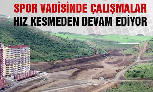 SPOR VADİSİ ÇALIŞMALARI HIZ KESMİYOR